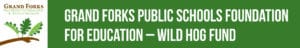 Grand Forks Public Schools Foundation for Education – Wild Hog Fund
